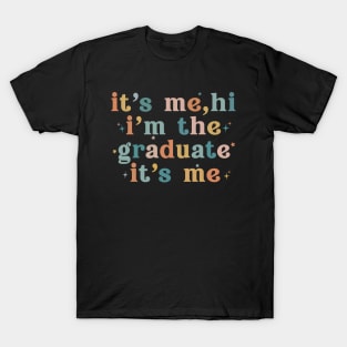 It's Me Hi I'm The Graduate It's Me Funny Graduation 2024 T-Shirt